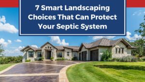 7 Smart Landscaping Choices That Can Protect Your Septic System