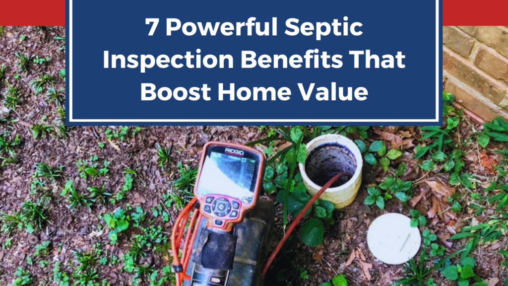 7 Powerful Septic Inspection Benefits That Boost Home Value