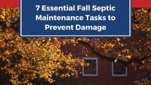 7 Essential Fall Septic Maintenance Tasks to Prevent Damage
